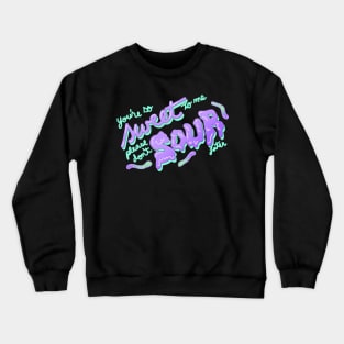 Sweet and Sour Crewneck Sweatshirt